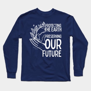 Protecting the Earth, Preserving our Future Long Sleeve T-Shirt